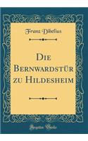 Die BernwardstÃ¼r Zu Hildesheim (Classic Reprint)