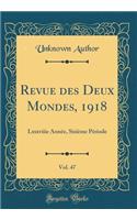 Revue Des Deux Mondes, 1918, Vol. 47: Lxxxviiie AnnÃ©e, SixiÃ¨me PÃ©riode (Classic Reprint)