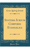 Systema Iurium Corporis Evangelici (Classic Reprint)