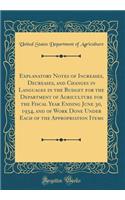 Explanatory Notes of Increases, Decreases, and Changes in Languages in the Budget for the Department of Agriculture for the Fiscal Year Ending June 30, 1934, and of Work Done Under Each of the Appropriation Items (Classic Reprint)