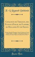 Catalogue de Tableaux, Des Ã?coles d'Italie, de Flandre, de Hollande Et de France: Dessins, Recueils d'Estampes, FÃ»ts de Colonnes En Granit, En Marbre Blanc, En AlbÃ¢tre, En Porcelaine de SÃ¨vres Ou En Bronze, Et Autres Objets, Du Cabinet de Feu M