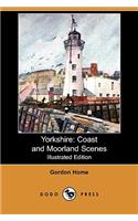 Yorkshire: Coast and Moorland Scenes (Illustrated Edition) (Dodo Press)