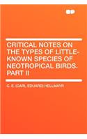Critical Notes on the Types of Little-Known Species of Neotropical Birds. Part II