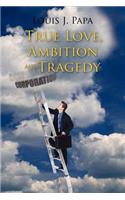 True Love, Ambition and Tragedy