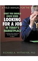 What You Should Know When Looking for a Job in Today's Marketplace: A Step by Step Approach to the Job Search a Field Manual for the Times