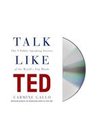 Talk Like Ted: he 9 Public-Speaking Secrets of the World's Top Minds