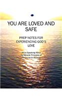 You Are Loved and Safe: Prep Notes For Experiencing God's Love: Jesus Speaking About the Miracle Principles of His Course In Miracles(English)