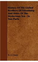 History Of The United Brothers Of Friendship And Sister Of The Mysterious Ten - In Two Parts