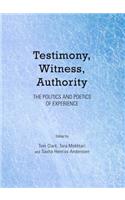 Testimony, Witness, Authority: The Politics and Poetics of Experience