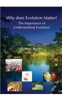 Why Does Evolution Matter? the Importance of Understanding Evolution