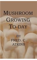 Mushroom Growing Today