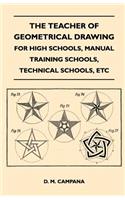 Teacher of Geometrical Drawing - For High Schools, Manual Training Schools, Technical Schools, Etc