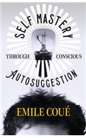 Self Mastery Through Conscious Autosuggestion