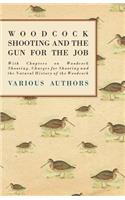 Woodcock Shooting and the Gun for the Job - With Chapters on Woodcock Shooting, Charges for Shooting and the Natural History of the Woodcock