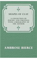 Shapes of Clay - A Collection of Poetry and Writings with a Biography of the Author