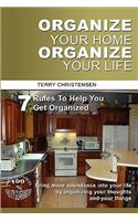 Organize Your Home Organize Your Life: 7 Rules to Help You Get Organized and Stay Organized