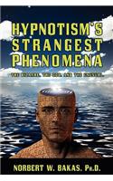 Hypnotism's Strangest Phenomena: The Bizarre, The Odd, And The Unusual(English)