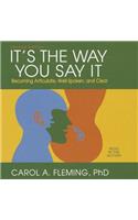 It's the Way You Say It: Becoming Articulate, Well-Spoken, and Clear