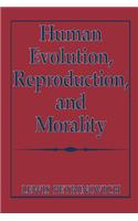 Human Evolution, Reproduction, and Morality