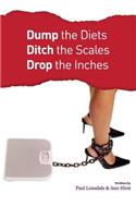Dump the Diets, Ditch the Scales, Drop the Inches