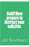 Sold! Now prepare to instruct your solicitor.