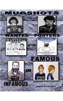Mugshots Wanted Posters Of the Famous and Infamous Volume 1