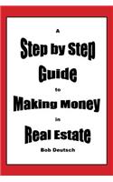 Step by Step Guide to Making Money in Real Estate!