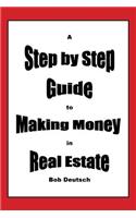 A Step by Step Guide to Making Money in Real Estate!