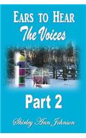Ears to Hear the Voices Part 2