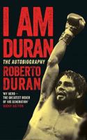 I Am Duran: The Autobiography of Roberto Duran