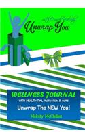 Unwrap You Wellness Journal: Unwrap The NEW You!