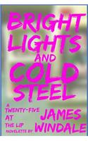 Bright Lights and Cold Steel