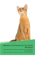 Abyssinian Cat Presents: Cat Care Guide Workbook Abyssinian Cat Presents Cat Care Workbook with Journalling, Notes, to Do List. Includes: Skin, Shedding, Ear, Paw, Nail, Dental, Eye, Care, Grooming & More