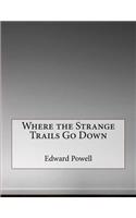 Where the Strange Trails Go Down