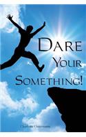 Dare Your Something!: (English)