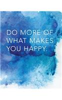 Daily Notebook: Do More of What Makes You Happy: Lined Journal, 200 Lined Pages, 8"x10"