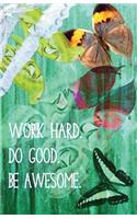 Work Hard. Do Good. Be Awesome. (Butterfly Journal)