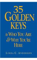 35 Golden Keys to Who You Are & Why You're Here