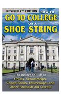 How to Go to College on a Shoe String: The Insider's Guide to Grants, Scholarships, Cheap Books, Fellowships, and Other Financial Aid Secrets