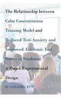 Relationship between Calm Concentration Training Model and Reduced Test-Anxiety and Improved Academic Test Scores in Students: A Quasi-Experimental Design