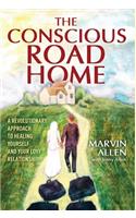 Conscious Road Home: A Revolutionary Approach to Healing Yourself and Your Love Relationship