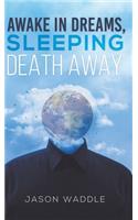 Awake in Dreams, Sleeping Death Away