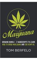 Marijuana: Growing Bundle - 2 Manuscripts to Learn How to Grow Marijuana and CBD Hemp Oil