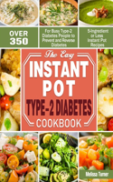 The Easy Instant Pot Type-2 Diabetes Cookbook: Over 350 5-Ingredient or Less Instant Pot Recipes for Busy Type-2 Diabetes People to Prevent and Reverse Diabetes