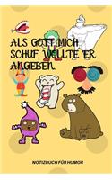 ALS Gott Mich Schuf, Wollte Er Angeben.: A5 Notizbuch LINIERT Farbe - Humor - Comedy - Komödie - Männerhort - Witz - Lustig - Notizbuch - Tagebuch - Party - Hangover - Badass - Perfect