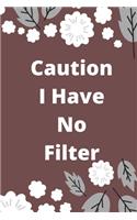 Caution I Have No Filter: Lined notebook 120 pages glossy cover different colors with different designs .lined journal