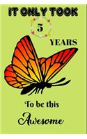 It Only Took 5 Years To Be This Awesome: A Nice Gift Idea For Butterflies Lovers Funny Gifts Journal Lined Notebook