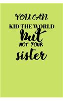 You Can Kid The World But Not Your Sister