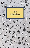 Be Limitless: Notebook, Journal, Planner, Diary - 120 Sheets of Lined Cream Paper, Medium Ruled, 6" x 9" inches, Numbered Pages