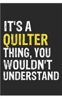 It's A QUILTER Thing, You Wouldn't Understand Gift for QUILTER Lover, QUILTER Life is Good Notebook a Beautiful
